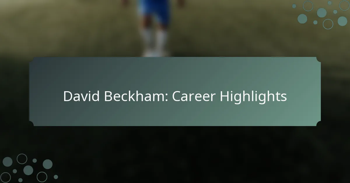 David Beckham: Career Highlights