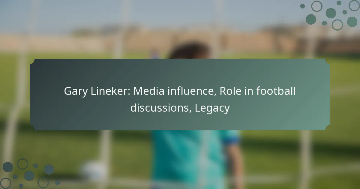 Gary Lineker: Media influence, Role in football discussions, Legacy