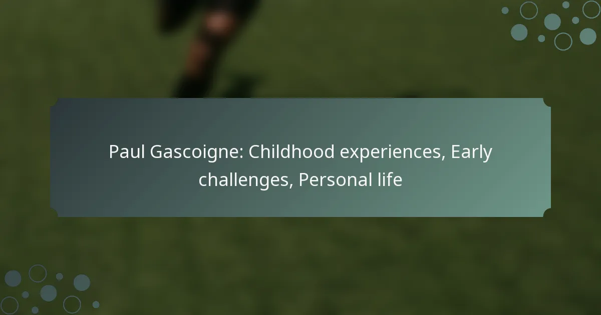 Paul Gascoigne: Childhood experiences, Early challenges, Personal life