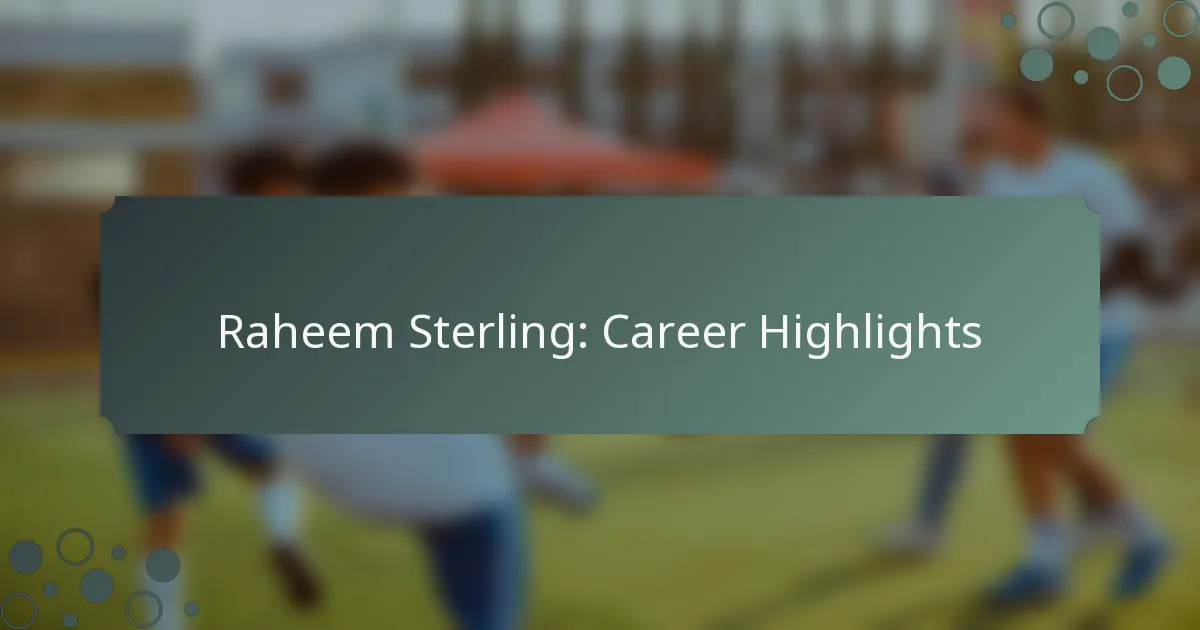 Raheem Sterling: Career Highlights