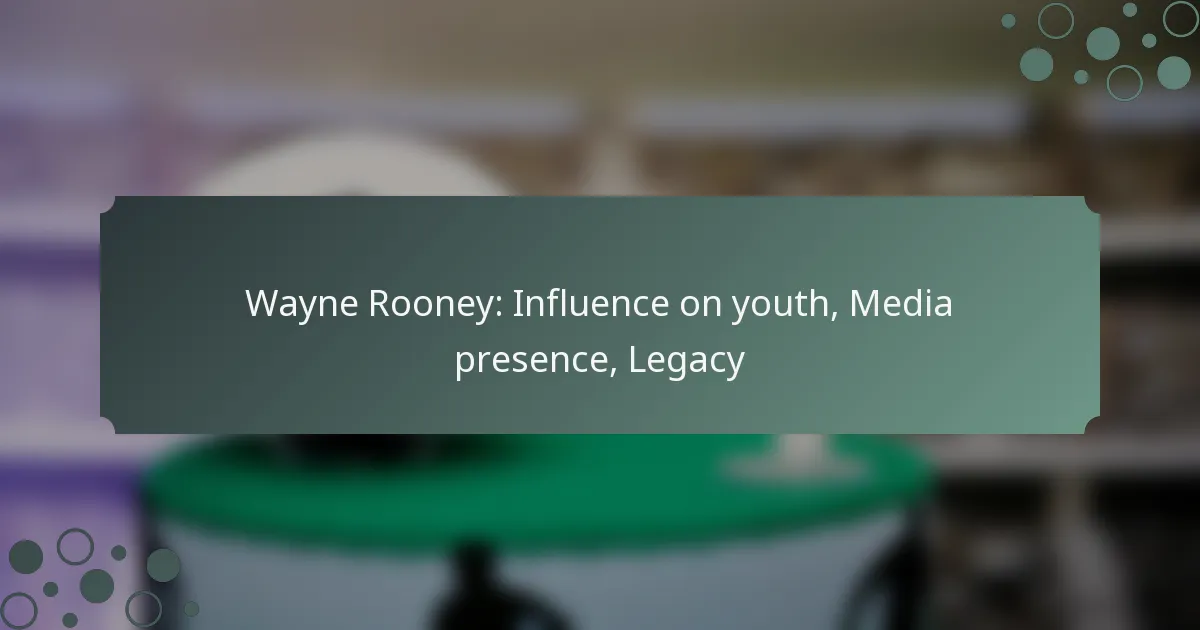 Wayne Rooney: Influence on youth, Media presence, Legacy