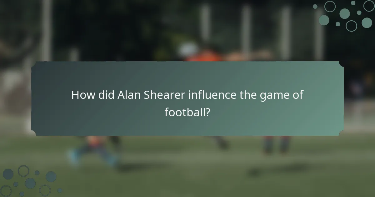 How did Alan Shearer influence the game of football?