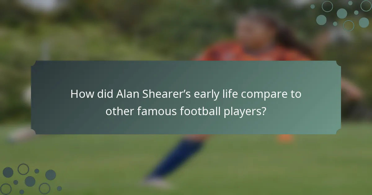 How did Alan Shearer’s early life compare to other famous football players?