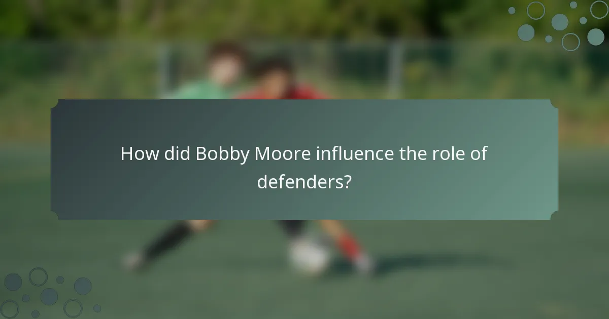 How did Bobby Moore influence the role of defenders?