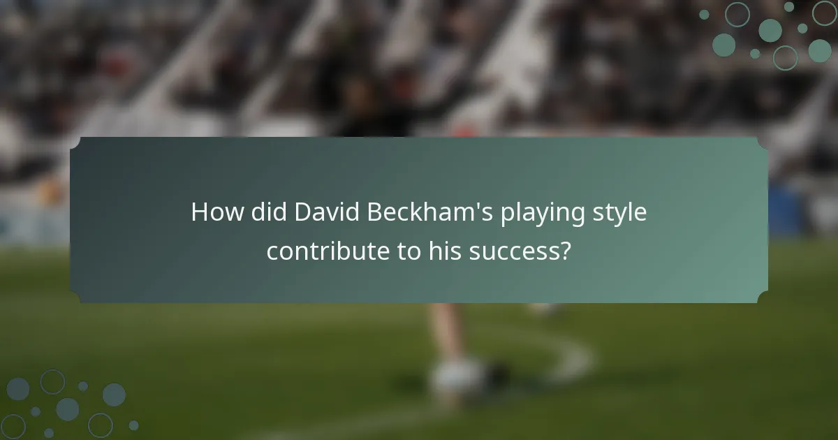 How did David Beckham's playing style contribute to his success?