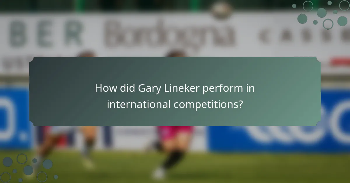 How did Gary Lineker perform in international competitions?