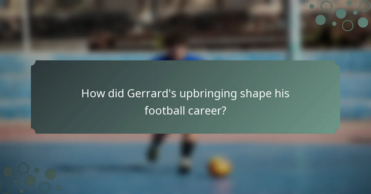 How did Gerrard's upbringing shape his football career?