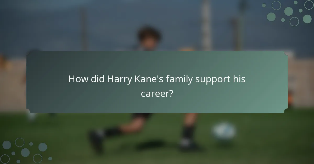 How did Harry Kane's family support his career?