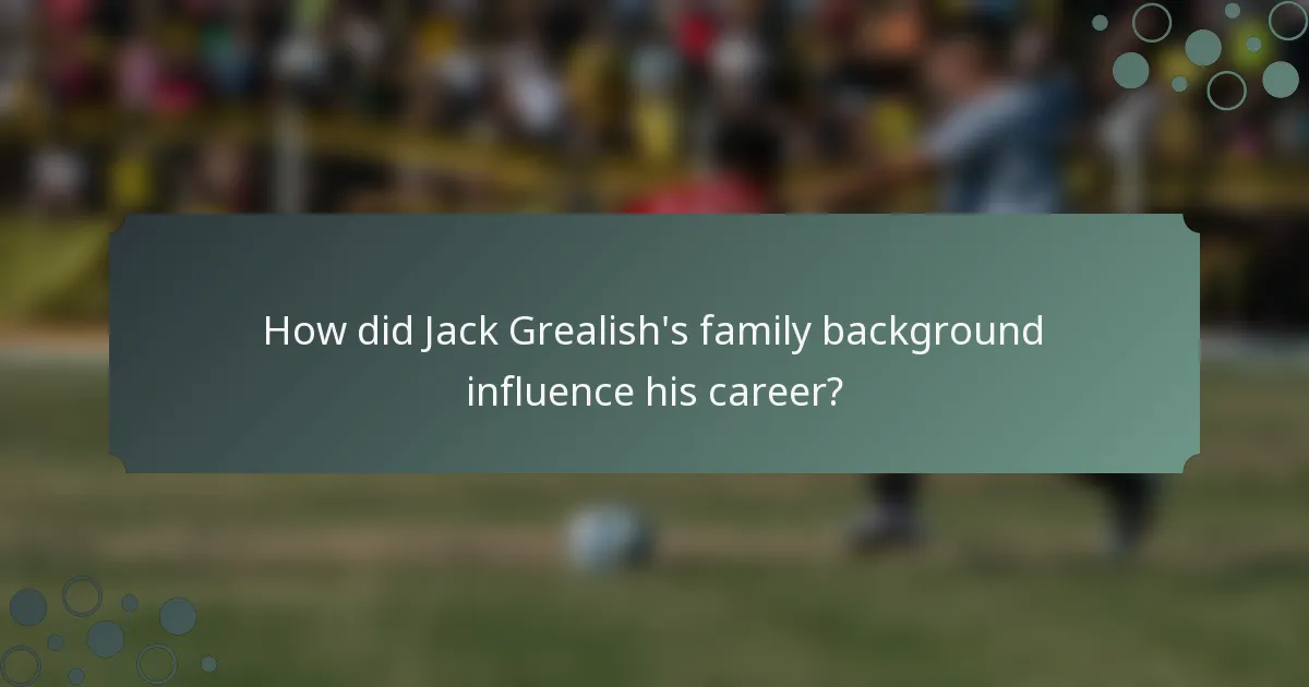 How did Jack Grealish's family background influence his career?