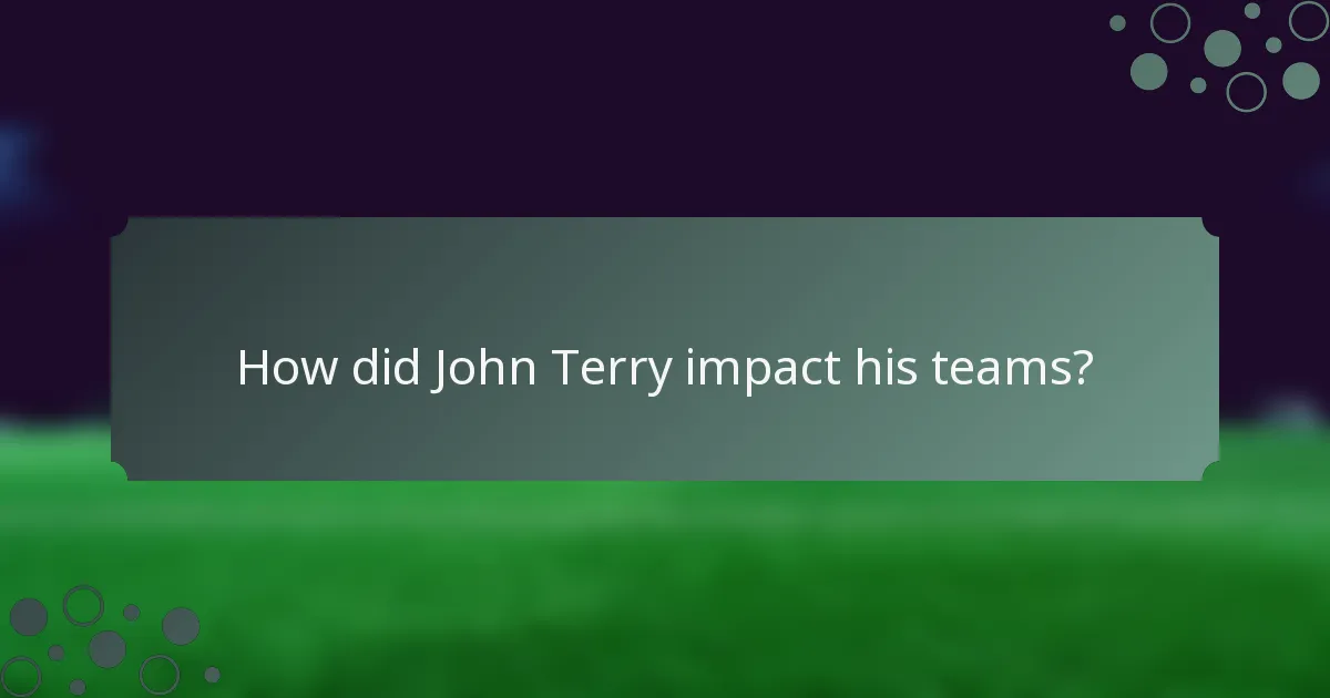How did John Terry impact his teams?