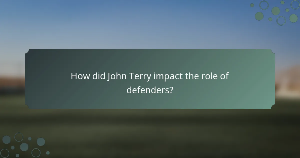 How did John Terry impact the role of defenders?