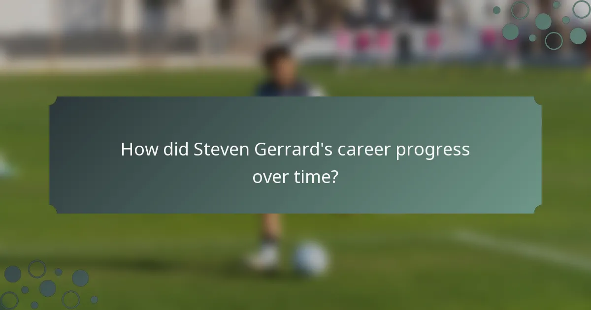 How did Steven Gerrard's career progress over time?