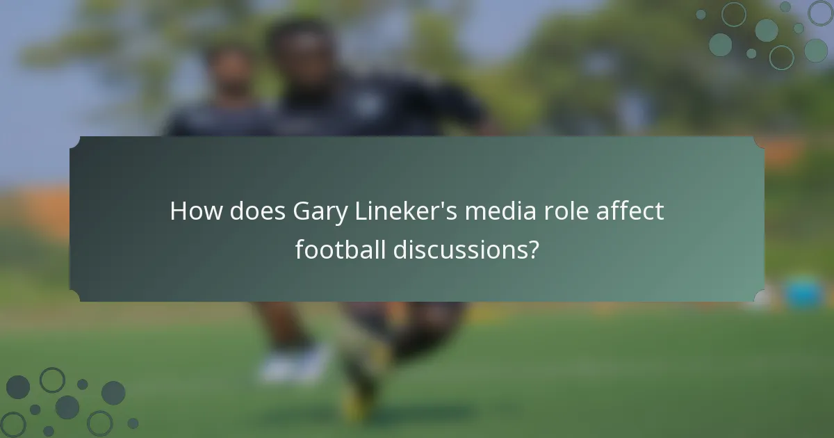 How does Gary Lineker's media role affect football discussions?