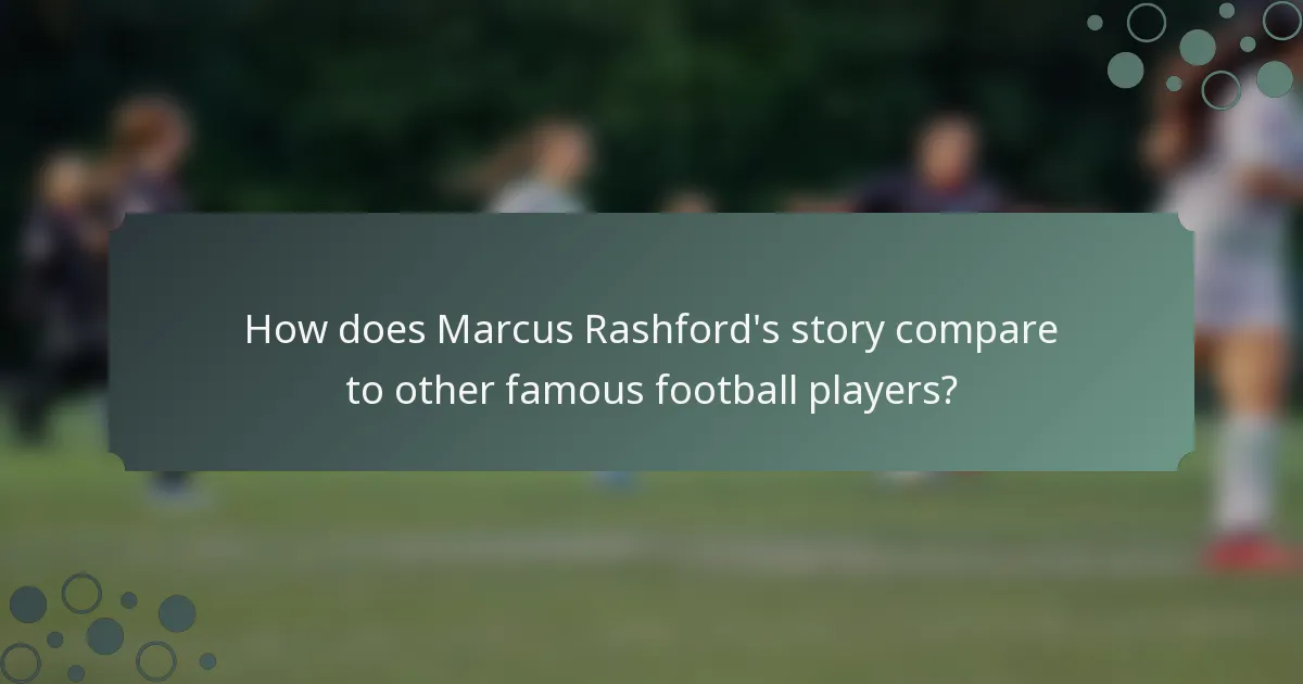 How does Marcus Rashford's story compare to other famous football players?