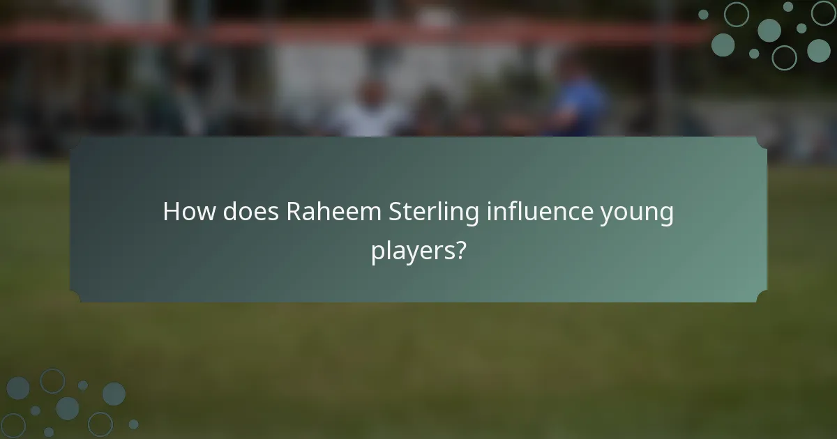 How does Raheem Sterling influence young players?