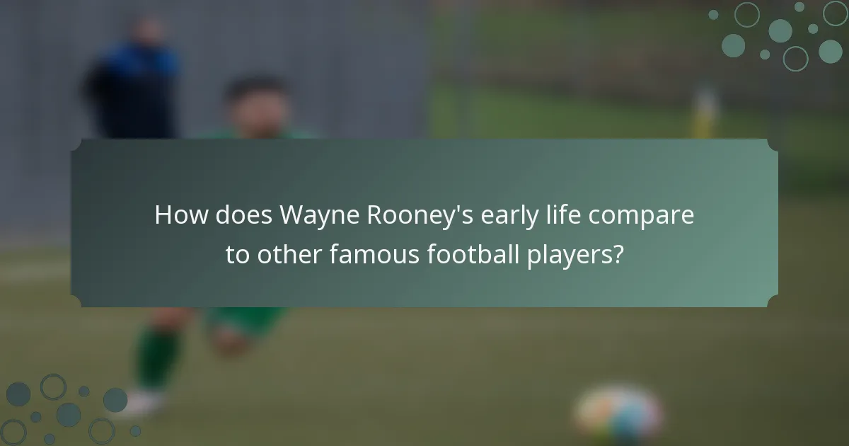 How does Wayne Rooney's early life compare to other famous football players?