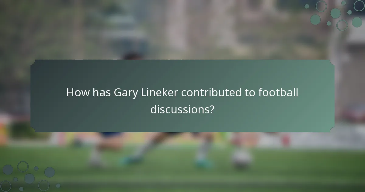 How has Gary Lineker contributed to football discussions?