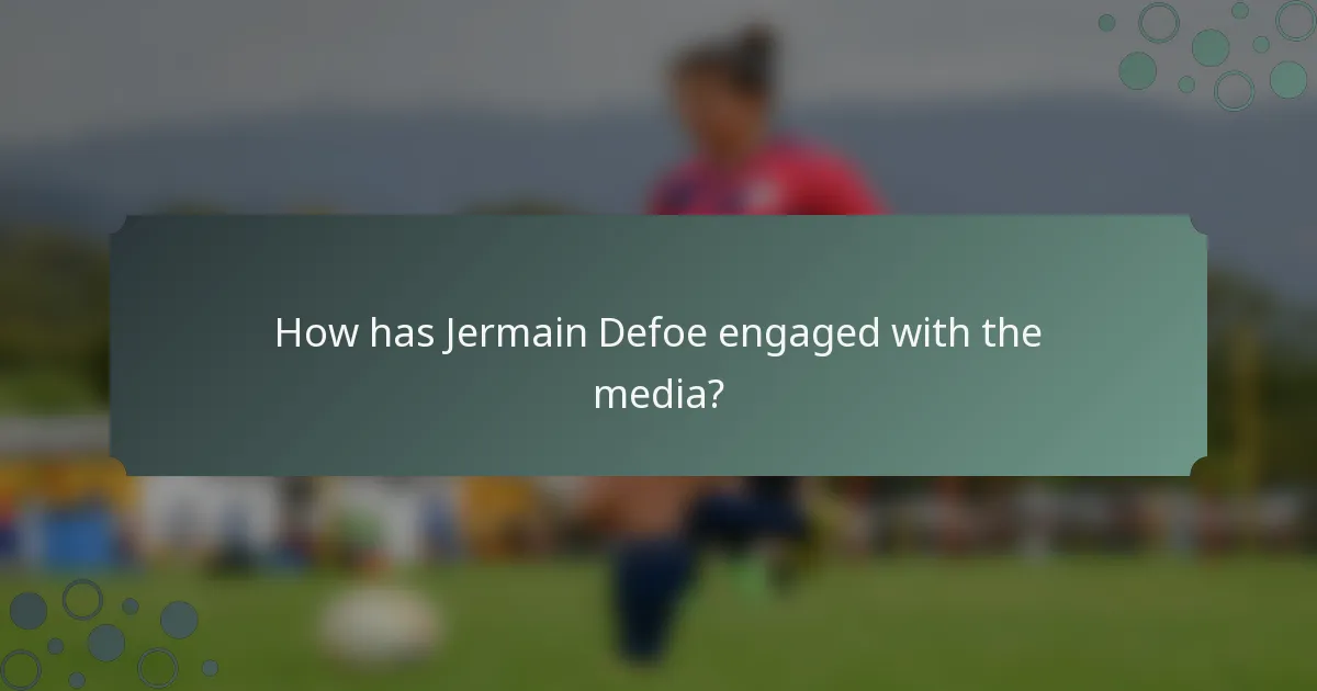 How has Jermain Defoe engaged with the media?