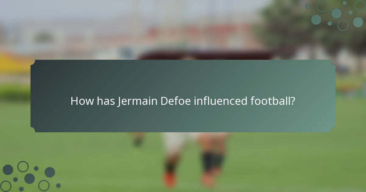 How has Jermain Defoe influenced football?