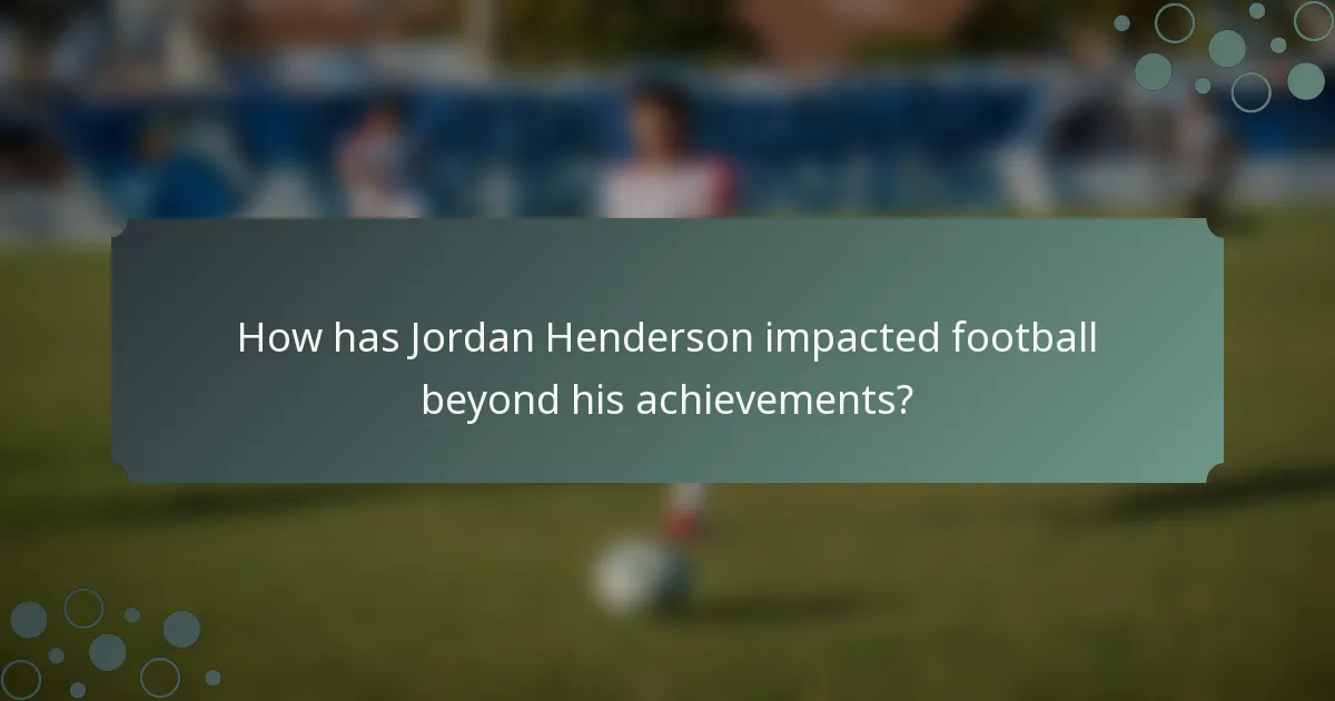 How has Jordan Henderson impacted football beyond his achievements?