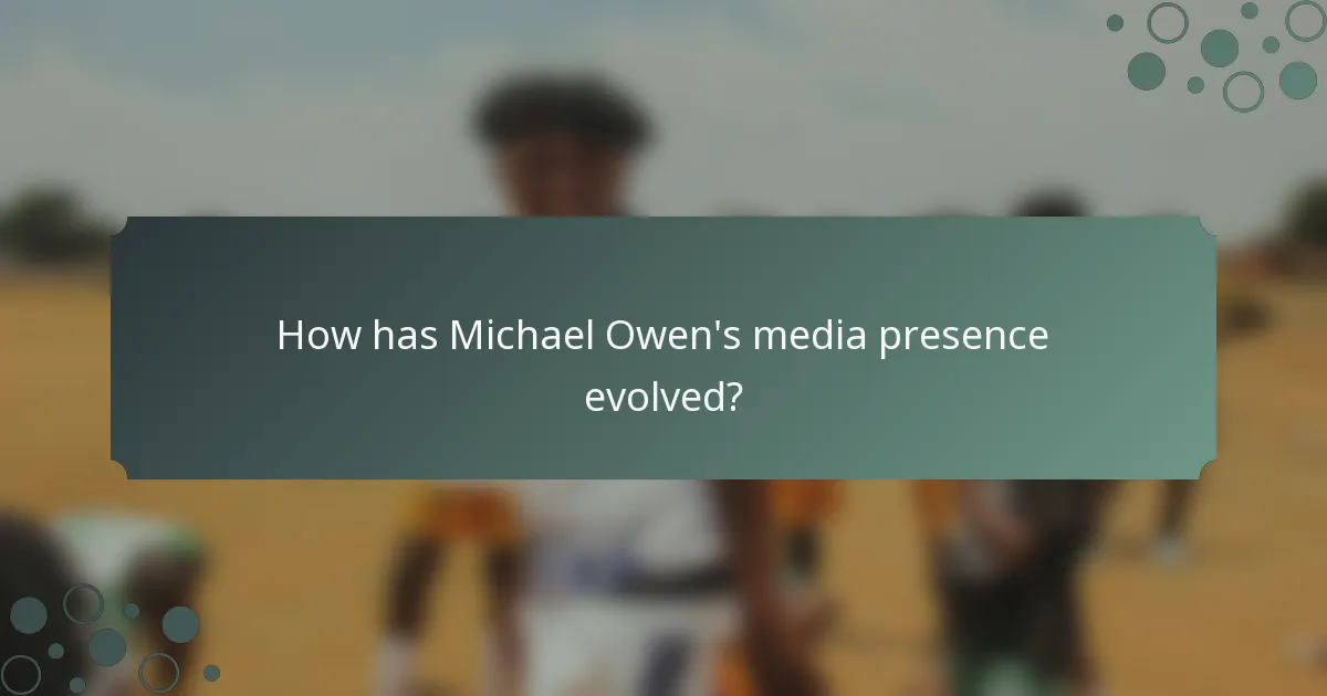 How has Michael Owen's media presence evolved?