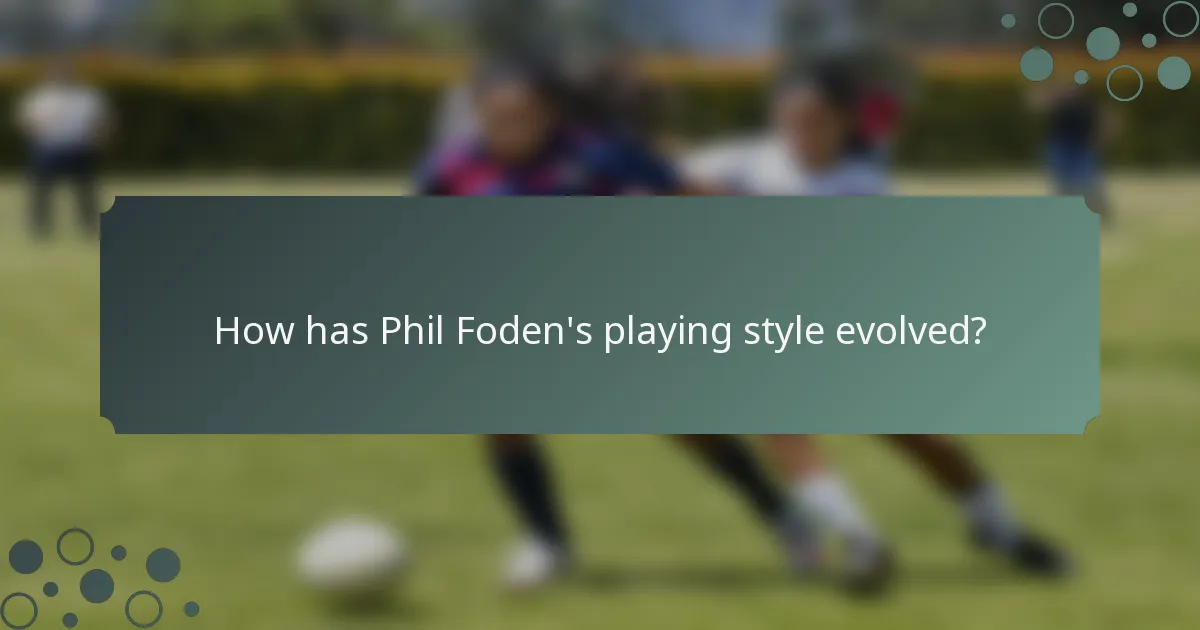 How has Phil Foden's playing style evolved?