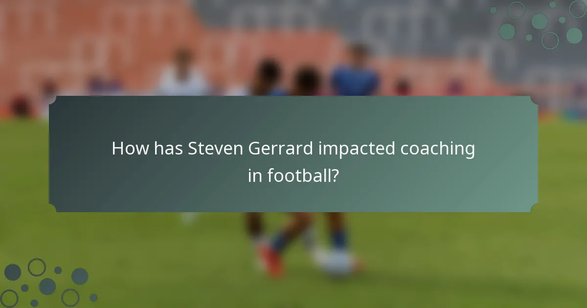 How has Steven Gerrard impacted coaching in football?
