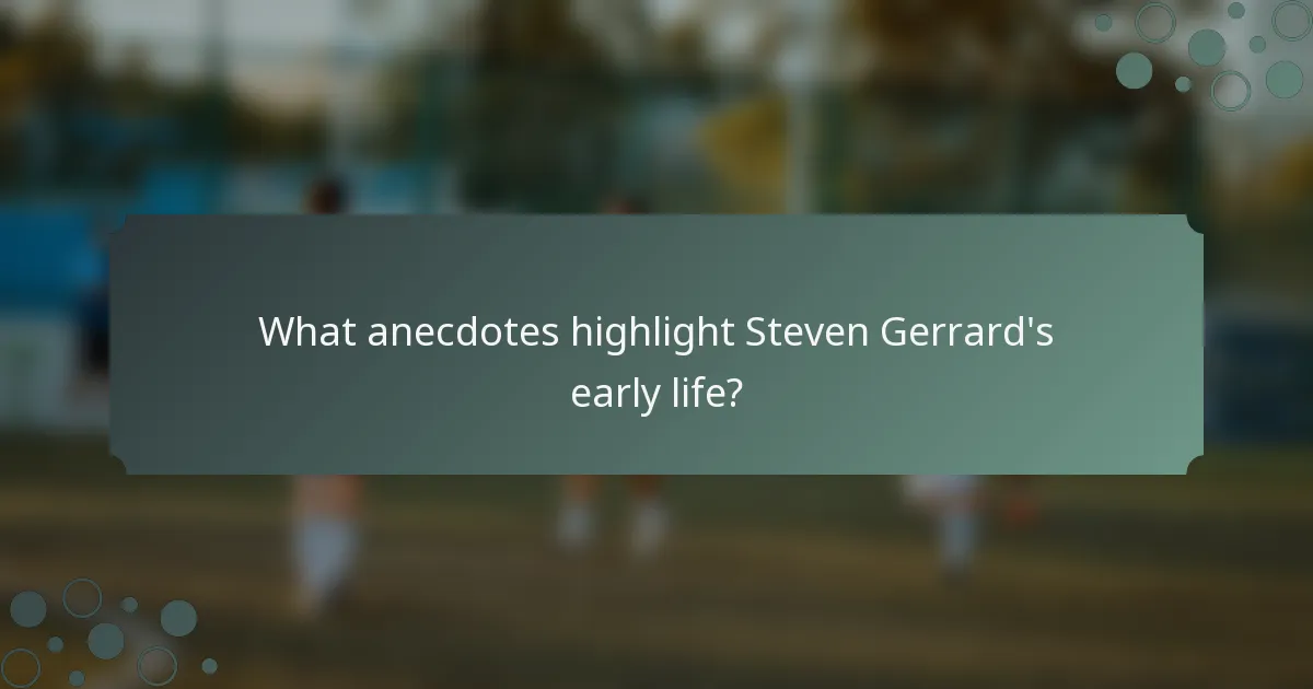 What anecdotes highlight Steven Gerrard's early life?