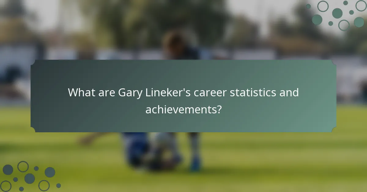 What are Gary Lineker's career statistics and achievements?