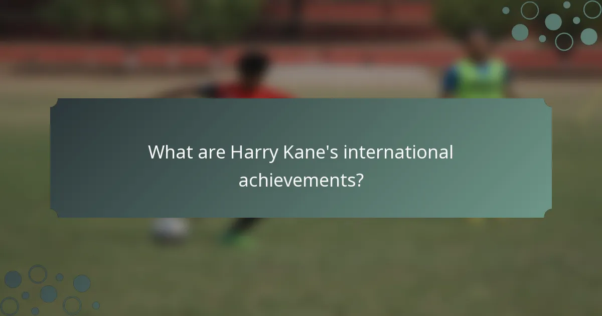 What are Harry Kane's international achievements?