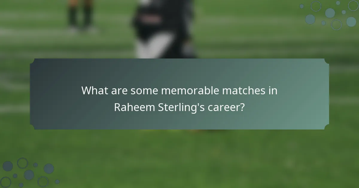 What are some memorable matches in Raheem Sterling's career?