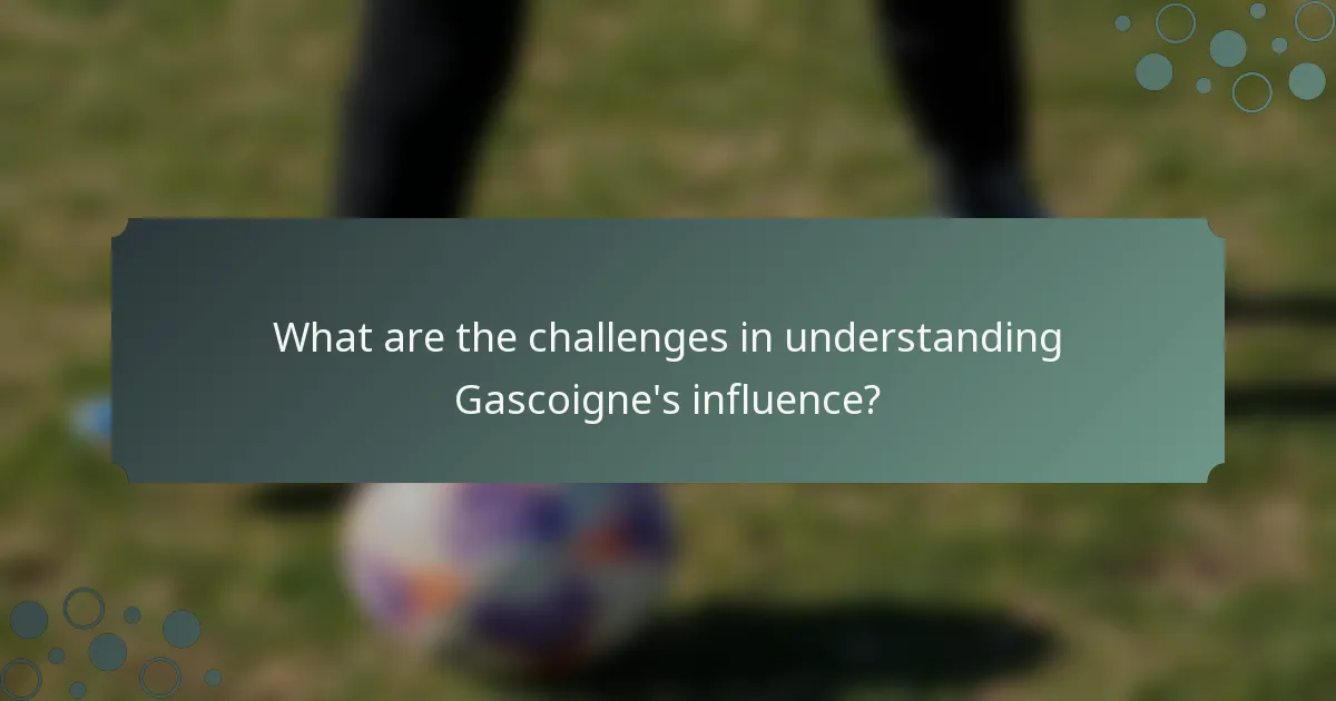 What are the challenges in understanding Gascoigne's influence?