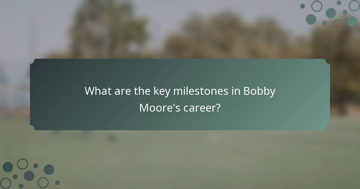 What are the key milestones in Bobby Moore's career?
