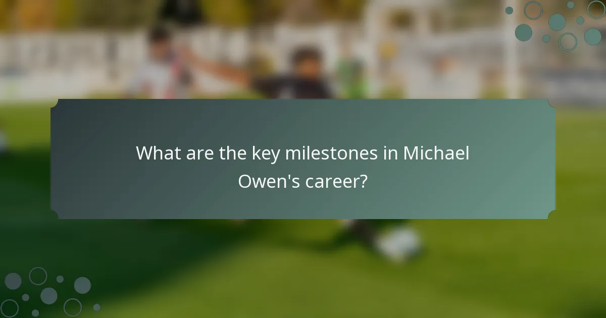 What are the key milestones in Michael Owen's career?