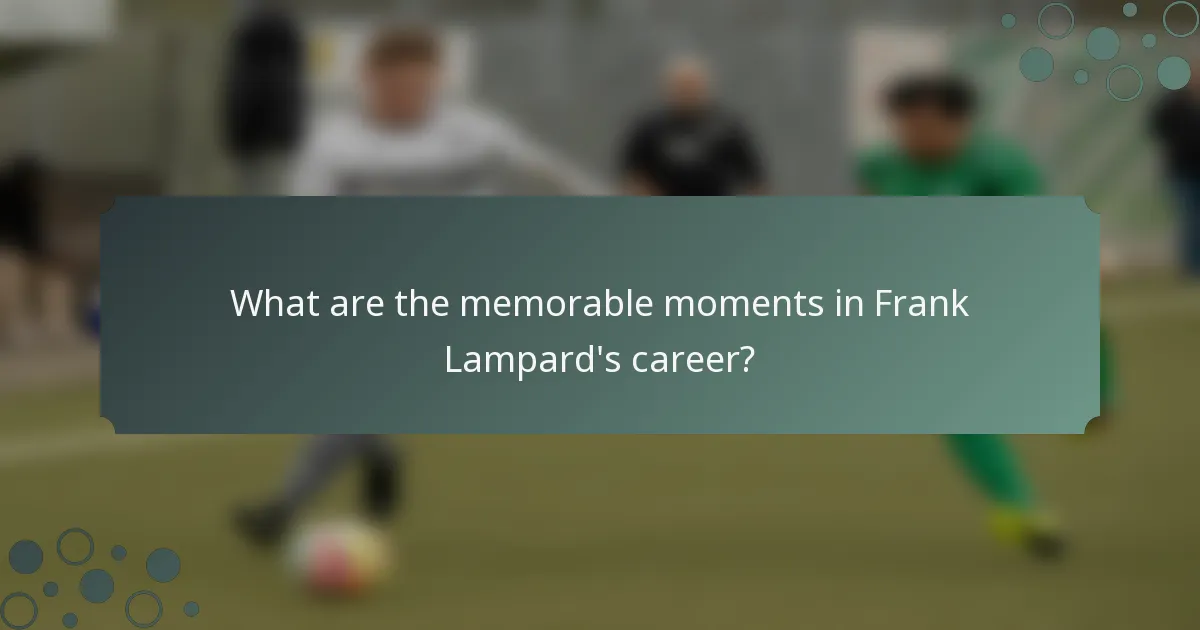 What are the memorable moments in Frank Lampard's career?