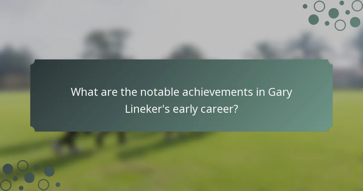What are the notable achievements in Gary Lineker's early career?