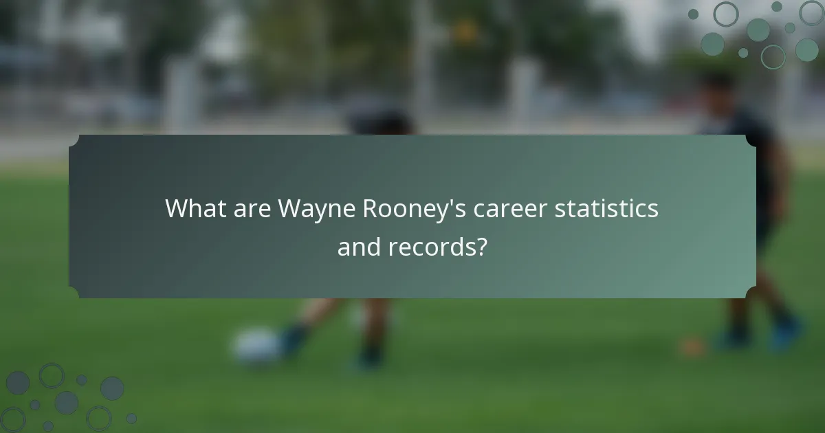 What are Wayne Rooney's career statistics and records?
