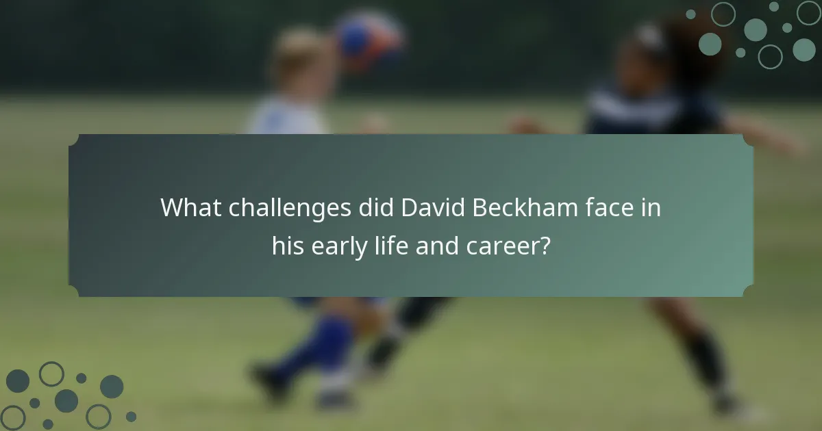 What challenges did David Beckham face in his early life and career?
