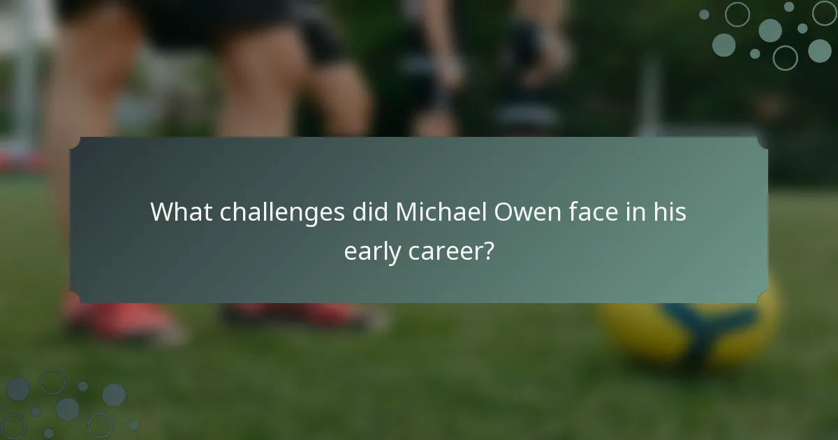What challenges did Michael Owen face in his early career?
