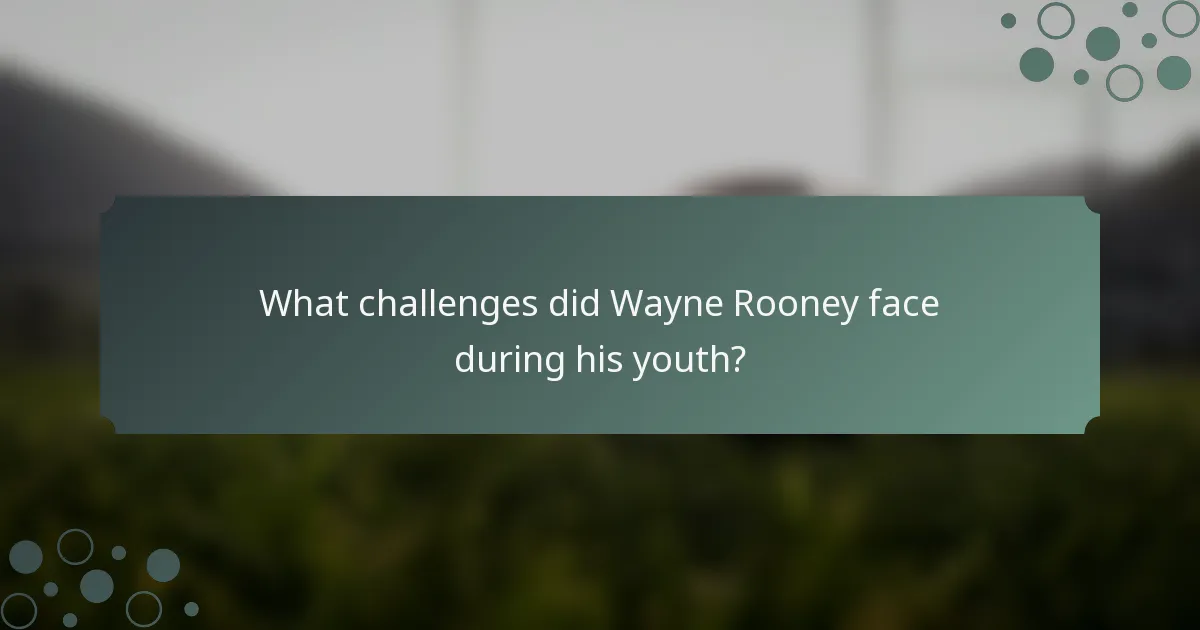 What challenges did Wayne Rooney face during his youth?
