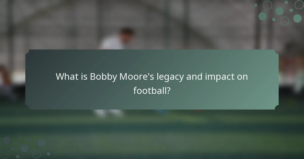 What is Bobby Moore's legacy and impact on football?