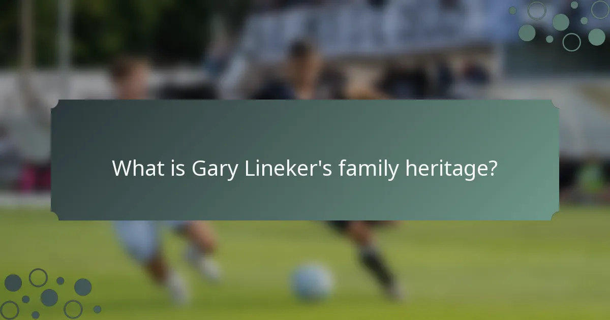 What is Gary Lineker's family heritage?