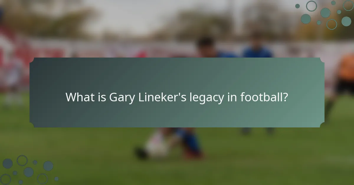 What is Gary Lineker's legacy in football?