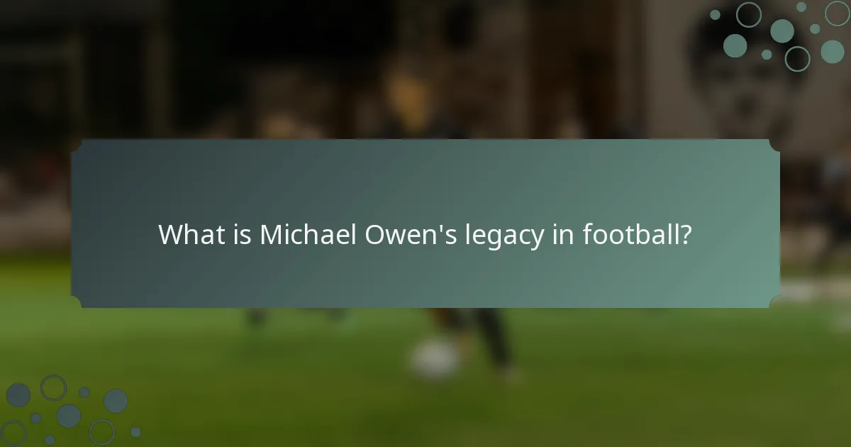 What is Michael Owen's legacy in football?
