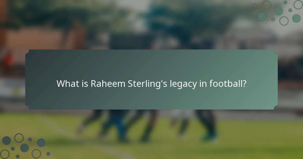 What is Raheem Sterling's legacy in football?