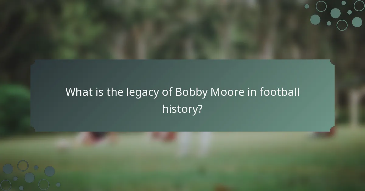 What is the legacy of Bobby Moore in football history?