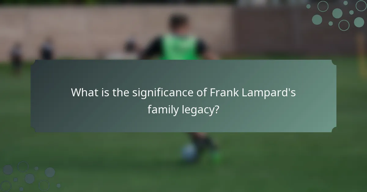 What is the significance of Frank Lampard's family legacy?