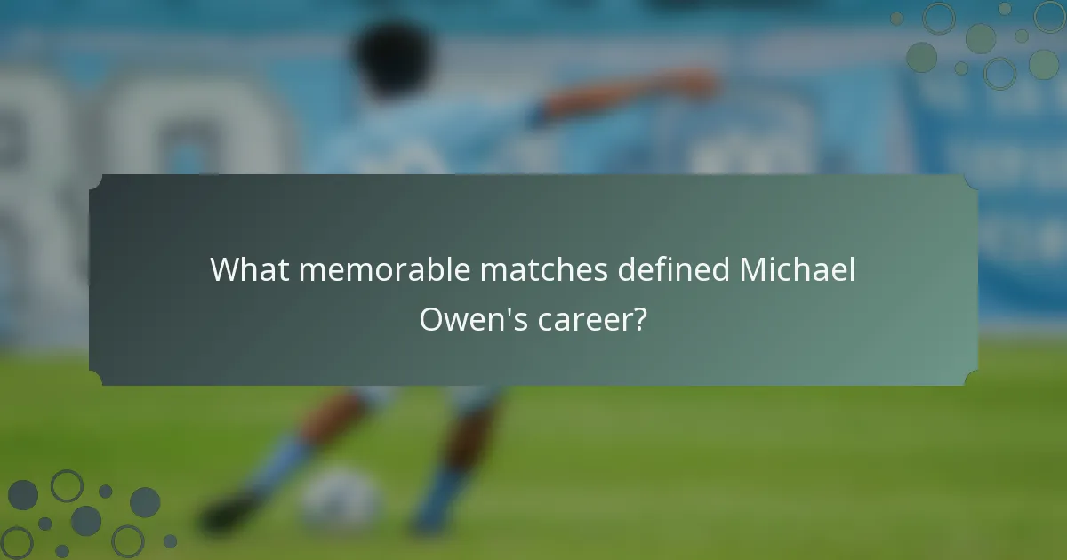 What memorable matches defined Michael Owen's career?