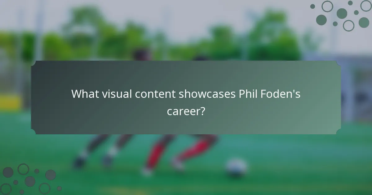 What visual content showcases Phil Foden's career?