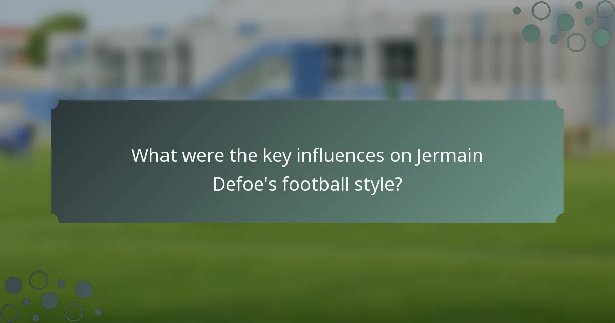 What were the key influences on Jermain Defoe's football style?